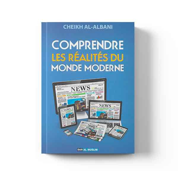 COMPRENDRE LES REALITES DU MONDE MODERNE CHEIKH AL ALBANI