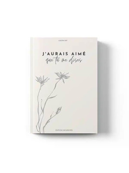 J’aurais aimé que tu me...