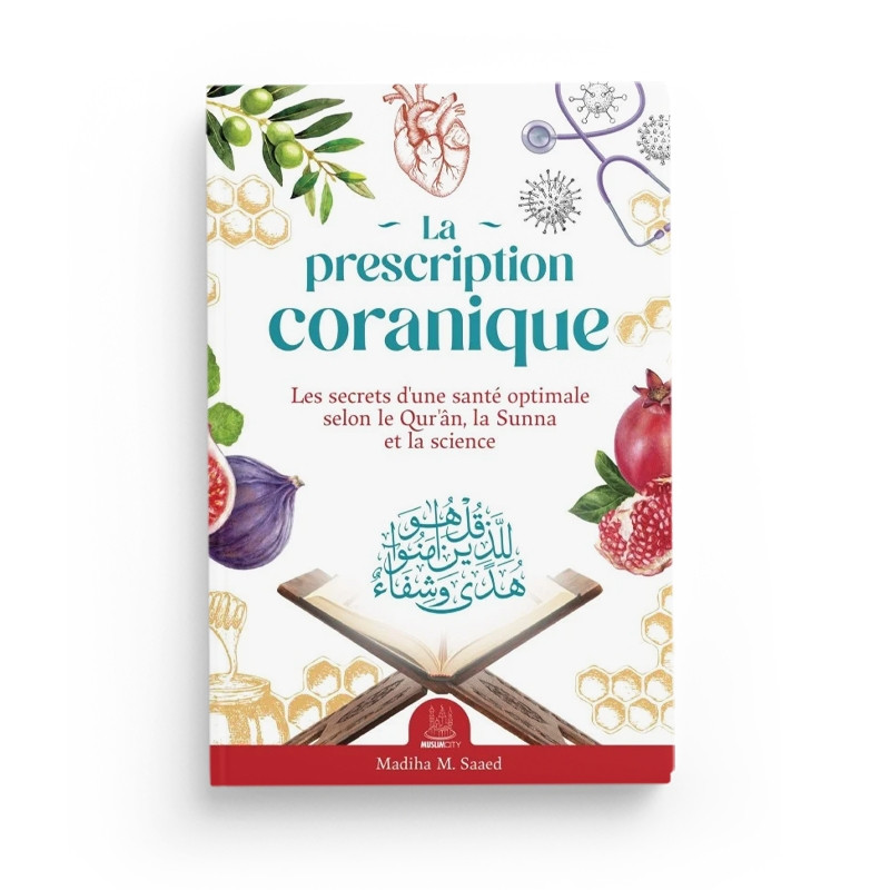 La prescription coranique – Les secrets d’une santé optimale selon le Qur’ân, la Sunna et la science - MuslimCity