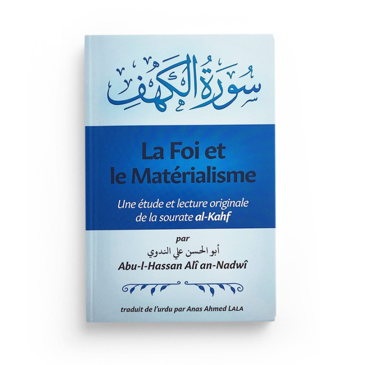 La foi et le matérialisme Une étude et lecture originale de la sourate al-Kahf Abu-l-Hassan Ali an-Nadwi