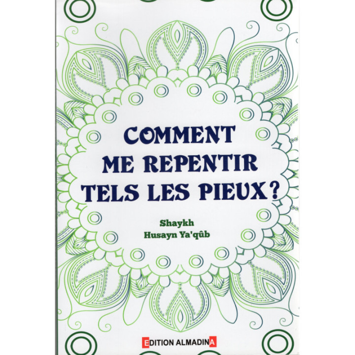 Comment Me REPENTIR Téls les PIEUX (2éme Édition), Chaykh Husayn Ya'qûb