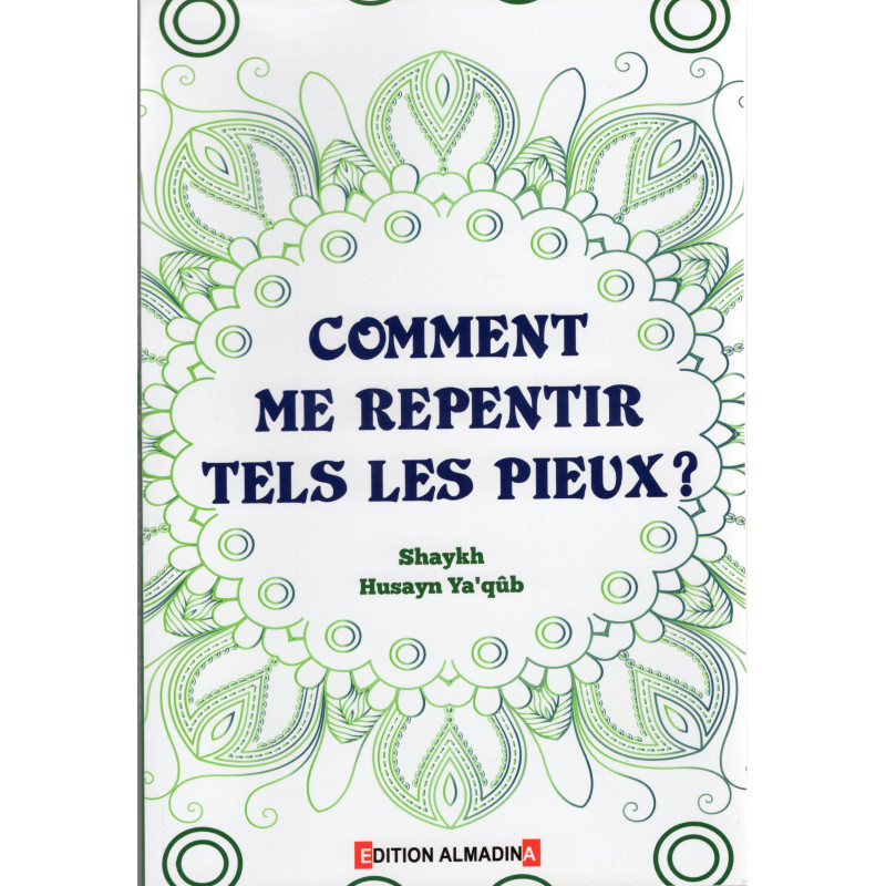 Comment Me REPENTIR Téls les PIEUX (2éme Édition), Chaykh Husayn Ya'qûb