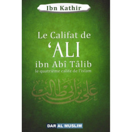 Le califat de 'Ali ibn Abi Talib - Ibn Kathir - Edition Dar al Muslim