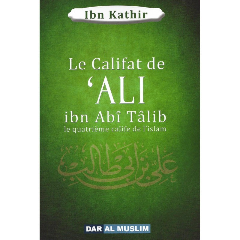 Le califat de 'Ali ibn Abi Talib - Ibn Kathir - Edition Dar al Muslim
