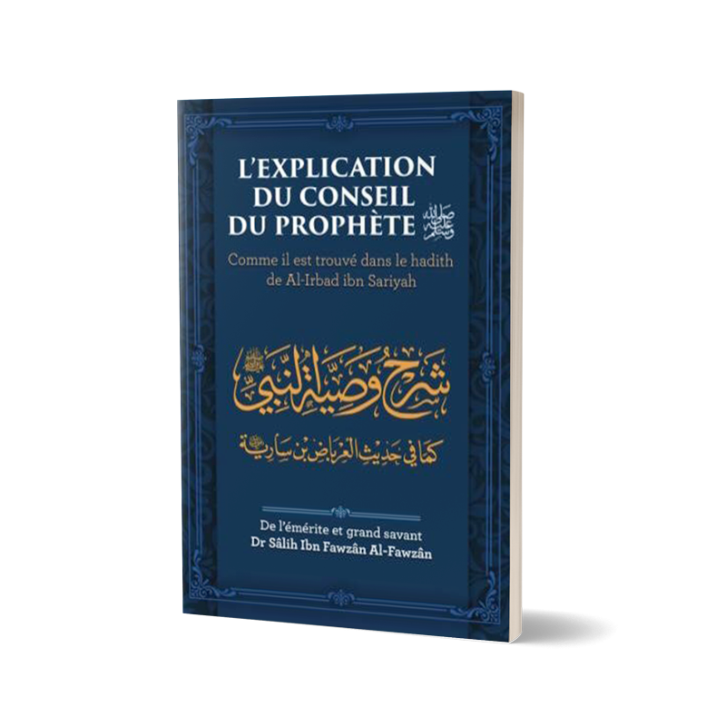 L'explication du conseil du Prophète ( pbDsl) - Dr Al Fawzan - Edition Ibn Badis