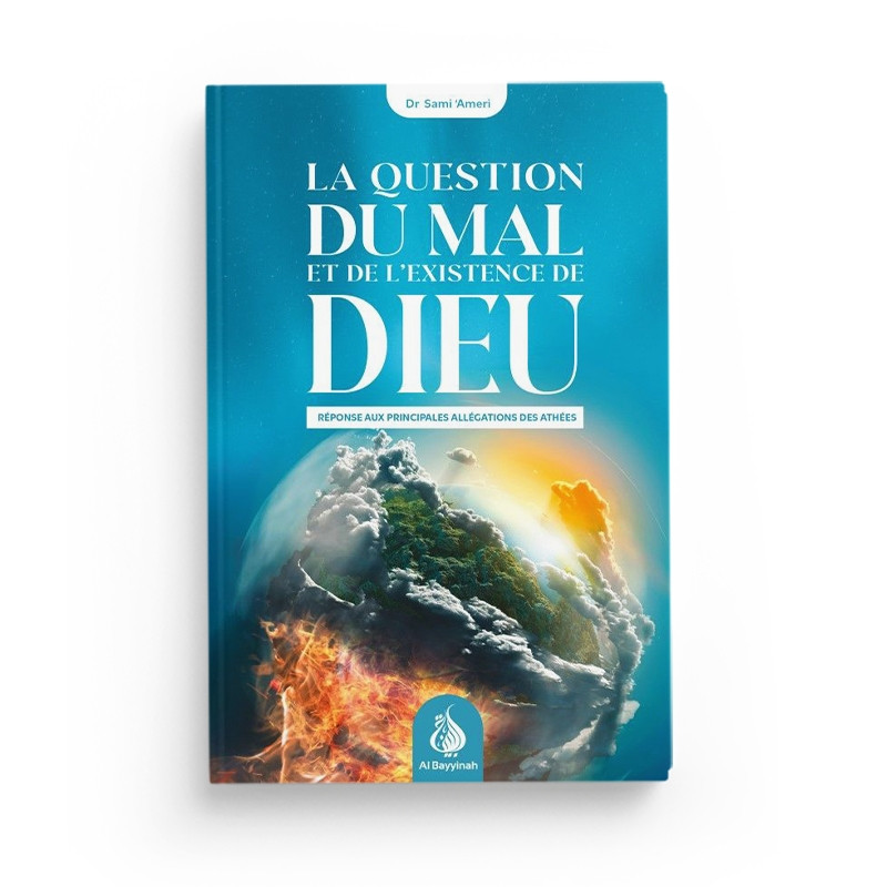 La question du mal et de l'existence de Dieu : réponse aux principales allégations des athées - al Bayyinah