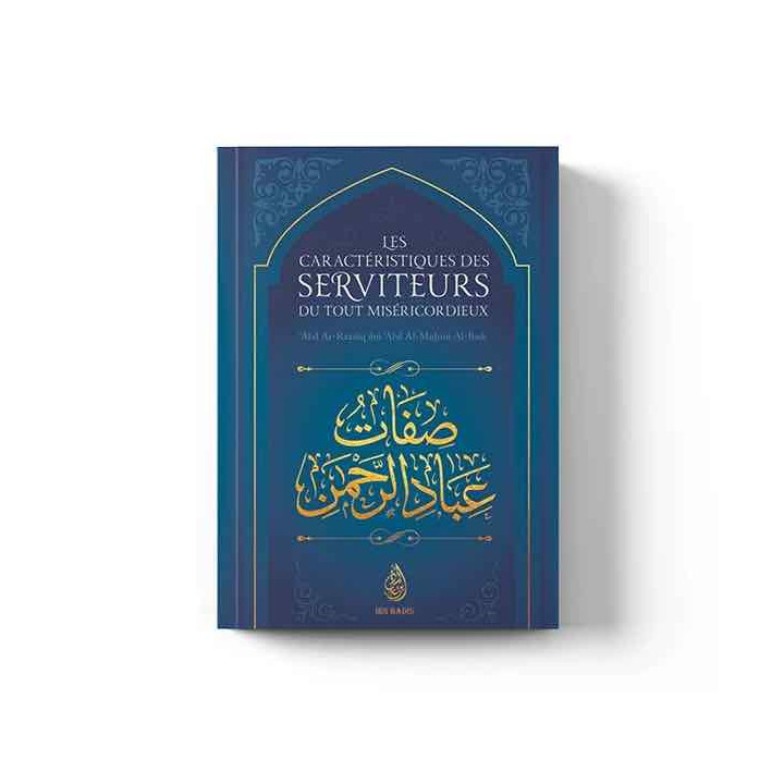 Les caractéristiques des serviteurs du Tout Miséricordieux Abd ar Razzaq al Badr éditions Ibn Badis