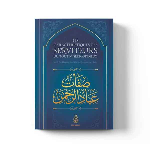 Les caractéristiques des serviteurs du Tout Miséricordieux Abd ar Razzaq al Badr éditions Ibn Badis