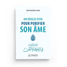 10 règles d'or pour purifier son âme - Abderazak Al Badr - Editions Al Hadith