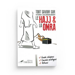 Tout savoir sur le Hajj et la Omra -  Editions Tawbah