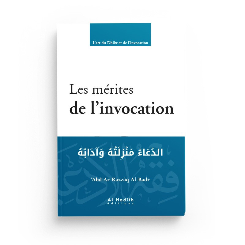 Les mérites de l'invocation - Abderazaq Al badr - Editions Al Hadith