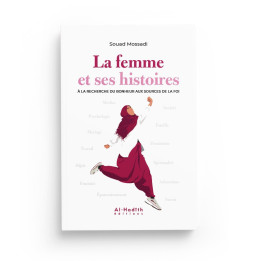 La femme et ses histoires à la recherche du bonheur au source de la foi - Souad Mossadi - Editions Al hadith