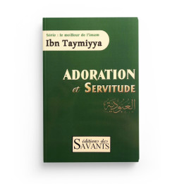 Adoration et servitude de l'imam Ibn Taymiyya - Editions des Savants