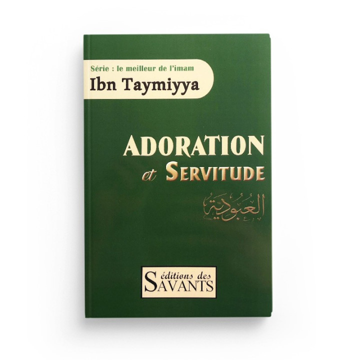 Adoration et servitude de l'imam Ibn Taymiyya - Editions des Savants