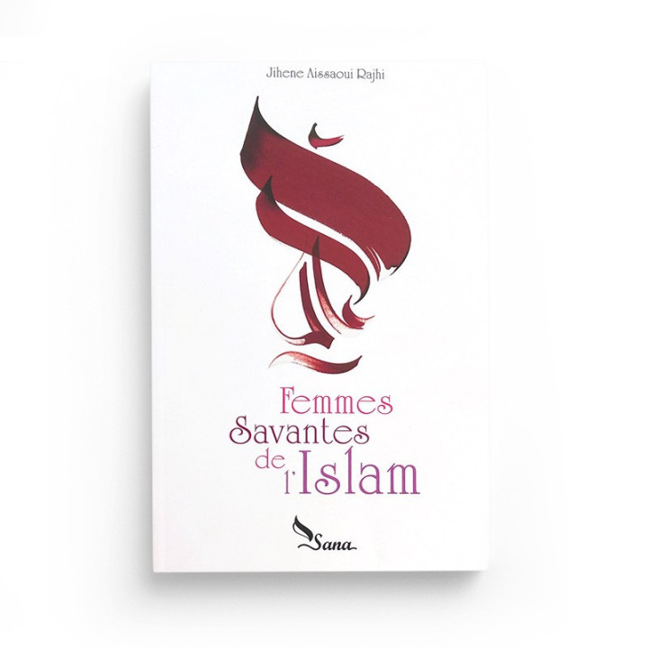 Femmes Savantes De L'Islam, De Jihene Aissaoui Rajhi - Edition Sana
