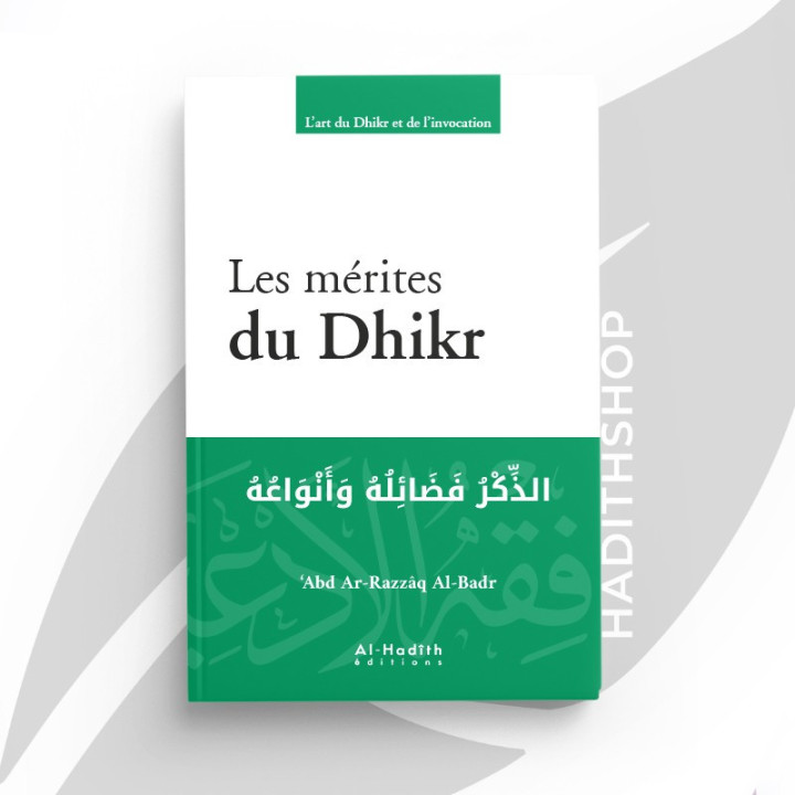 Les mérites du Dhikr - ‘Abd Ar-Razzâq Al-Badr - éditions Al-Hadîth