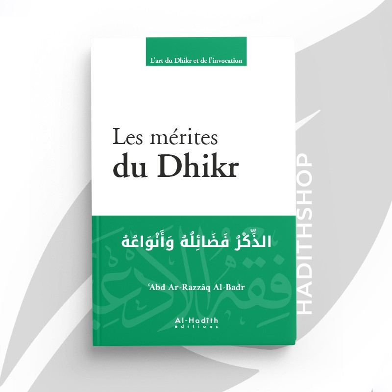 Les mérites du Dhikr - ‘Abd Ar-Razzâq Al-Badr - éditions Al-Hadîth