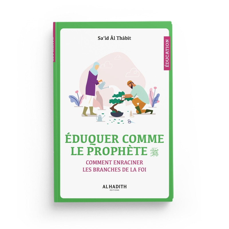 Eduquer comme le prophète - Sa'id Al Thabit - Editions Al Hadith