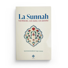 La Sunnah : son histoire, son statut, son autorité - Mufti Taqi Usmani - Turath
