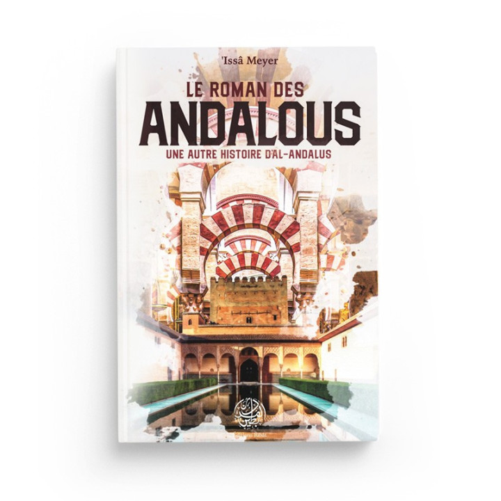Le roman des Andalous - une autre histoire d'Al-Andalous - 'Issâ Meyer - Editions Ribât
