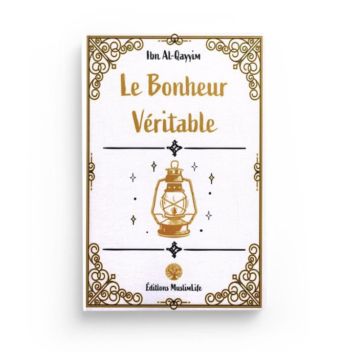 Le Bonheur Véritable - Ibn Al-Qayyim - Editions MuslimLife