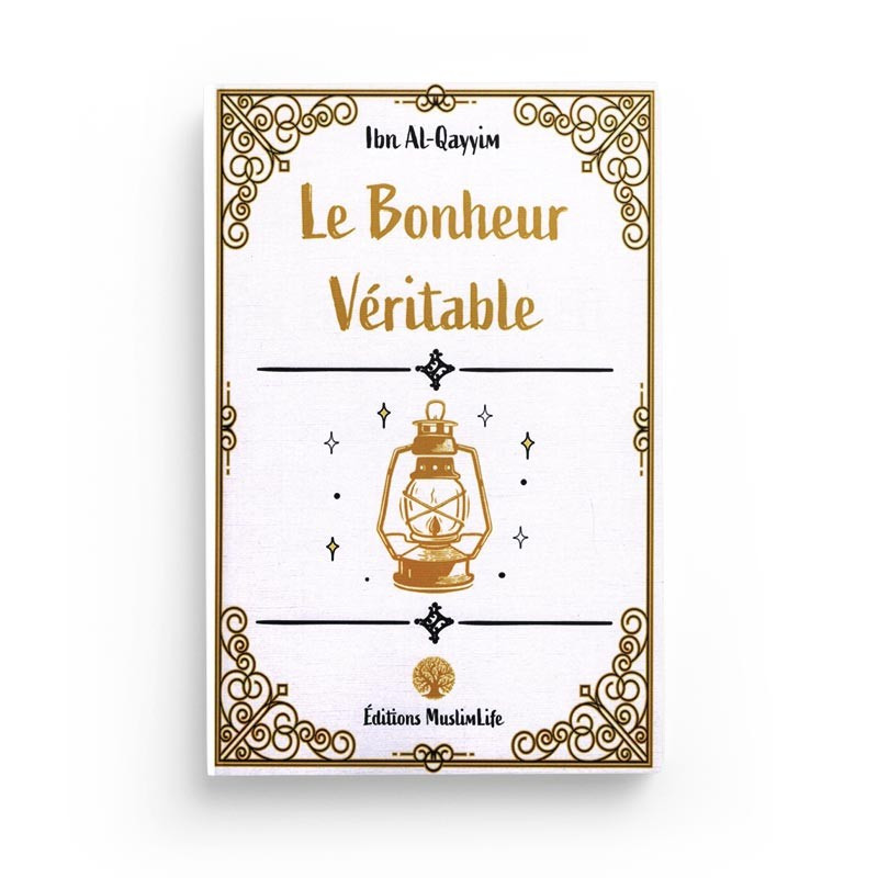 Le Bonheur Véritable - Ibn Al-Qayyim - Editions MuslimLife