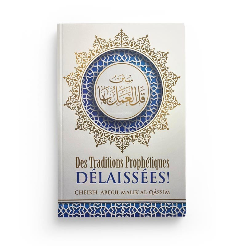 Des traditions prophétiques délaissées - 'Abdul-Malik Al-Qâssim - Ibn Badis