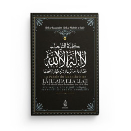 La Parole Du Monothéisme LÂ ILLAHA ILLA LLAH - Abd Ar-Razzâq al-Badr - Ibn Badis