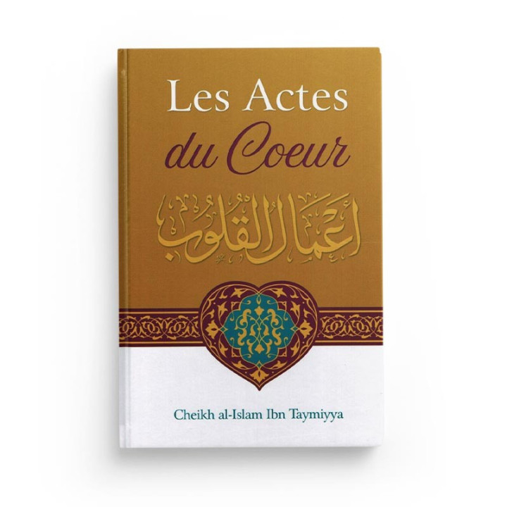 Les Actes Du Cœur - Shaykh Al-Islam Ibn Taymiyya - Ibn Badis