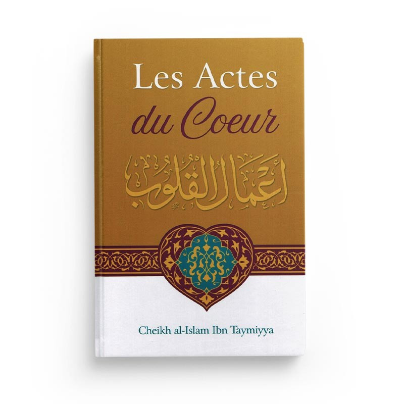 Les Actes Du Cœur - Shaykh Al-Islam Ibn Taymiyya - Ibn Badis