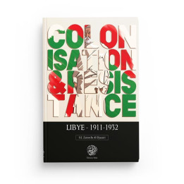 Colonisation & Résistance : Lybie (1911-1932) - S.E Zaimeche Al-Djazairi