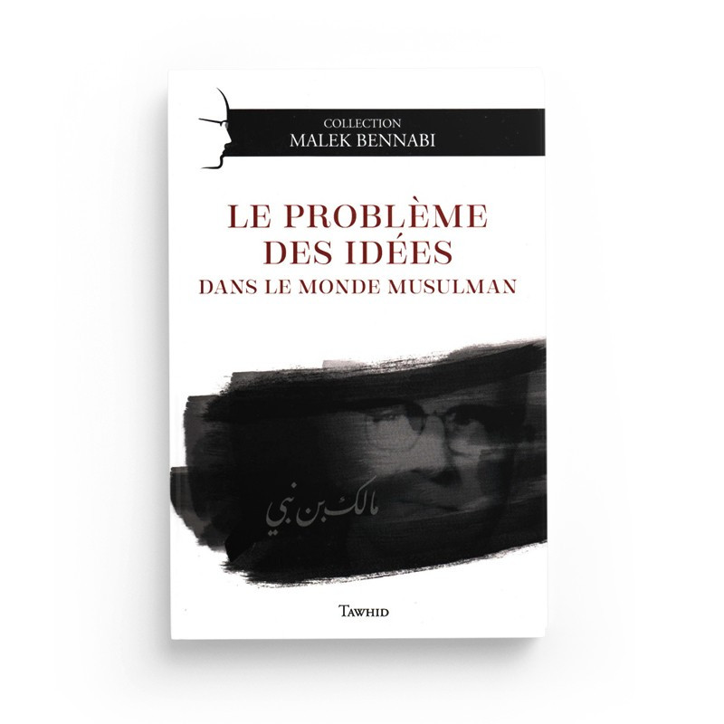 Le problème des Idées dans le monde musulman - Malek Bennabi - Tawhid