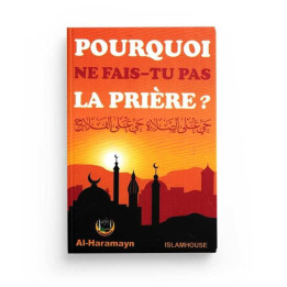 Pourquoi ne fais-tu pas la prière? - Editions al haramayn