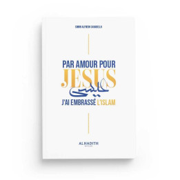 Par amour pour Jésus, J'ai embrassé l'Islam - Edition Al Hadith