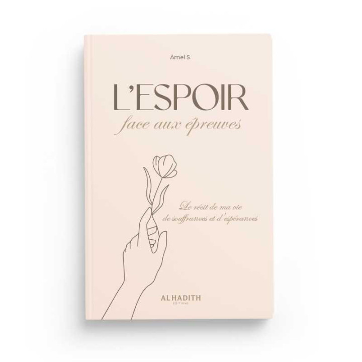 L’espoir face aux épreuves - Amel S. - Editions Al-Hadîth