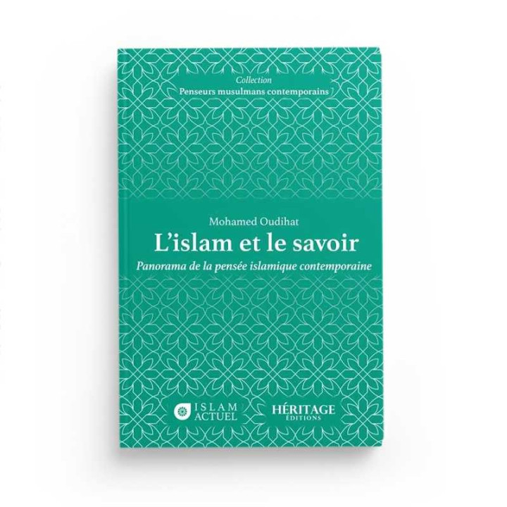 L'islam et le savoir : panorama de la pensée islamique contemporaine - Mohamed Oudihat - Héritage