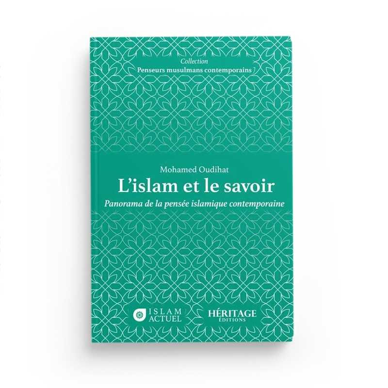L'islam et le savoir : panorama de la pensée islamique contemporaine - Mohamed Oudihat - Héritage