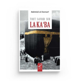 Tout savoir sur la Ka'ba - Mahmûd al-Dawsarî - Editions Al hadith