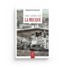 Tout savoir sur la Mecque - Mahmûd al-Dawsarî  - Editions Al hadith