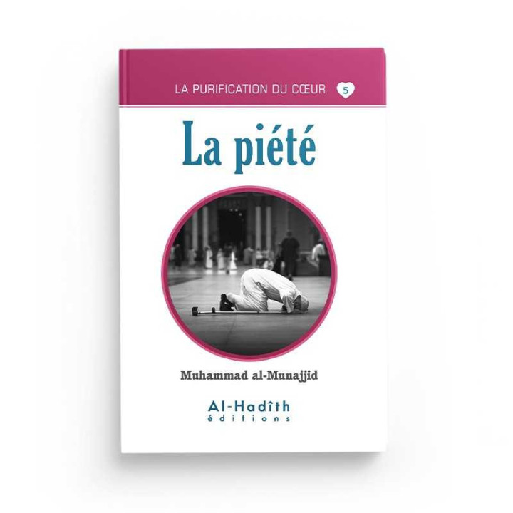 La piété - Muhammad al-Munajjid - Editions Al Hadith