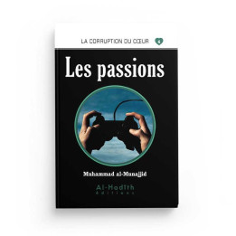 Les passions  - Muhammad al-Munajjid - Editions Al Hadith