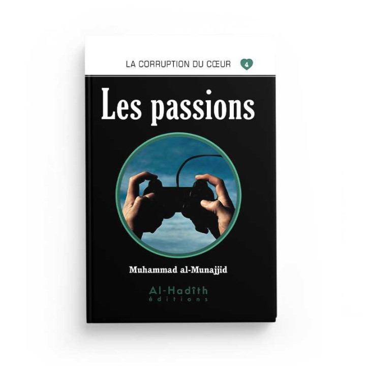 Les passions  - Muhammad al-Munajjid - Editions Al Hadith