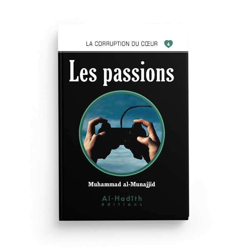 Les passions  - Muhammad al-Munajjid - Editions Al Hadith
