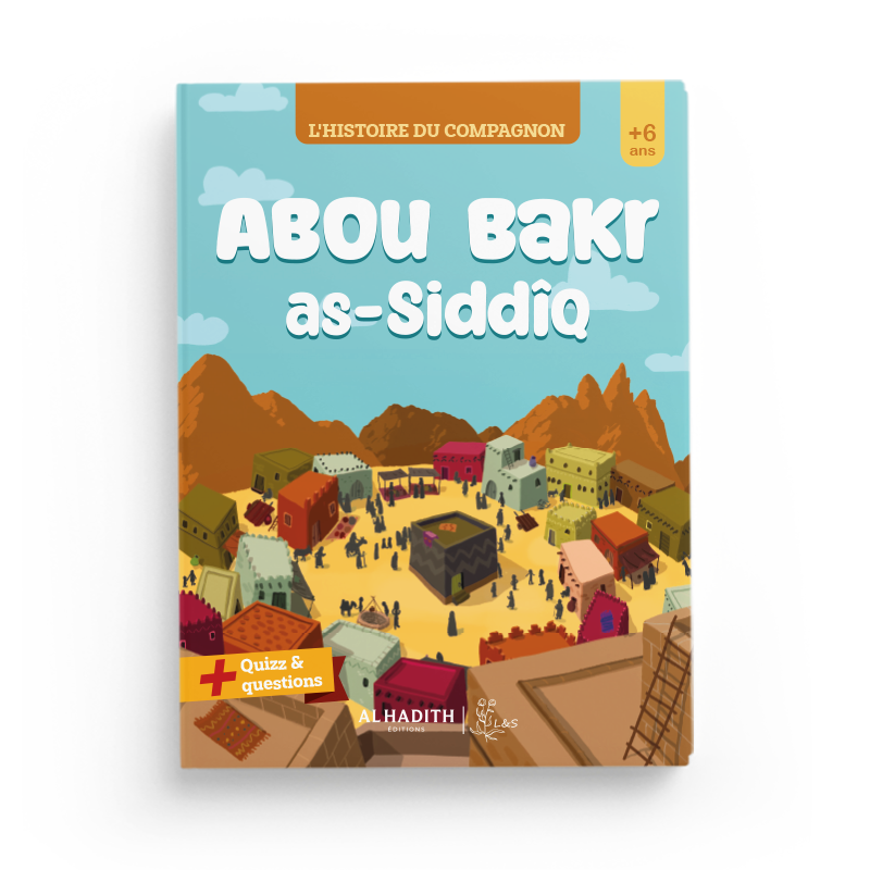 L'histoire du compagnon : Abou Bakr as-Siddîq - Editions Al Hadith