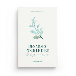 Des mots pour le dire de la plume à la poèsie- Fatima Botachbaqut - Editions Al Hadith
