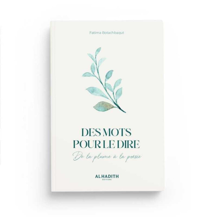 Des mots pour le dire de la plume à la poèsie- Fatima Botachbaqut - Editions Al Hadith