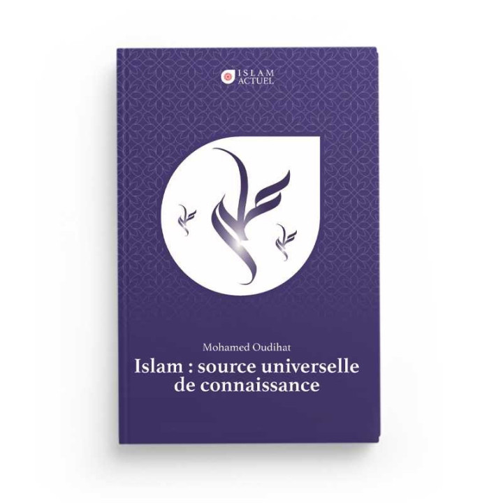 Islam : source universelle de connaissance - Mohamed Oudihat - Islam Actuel