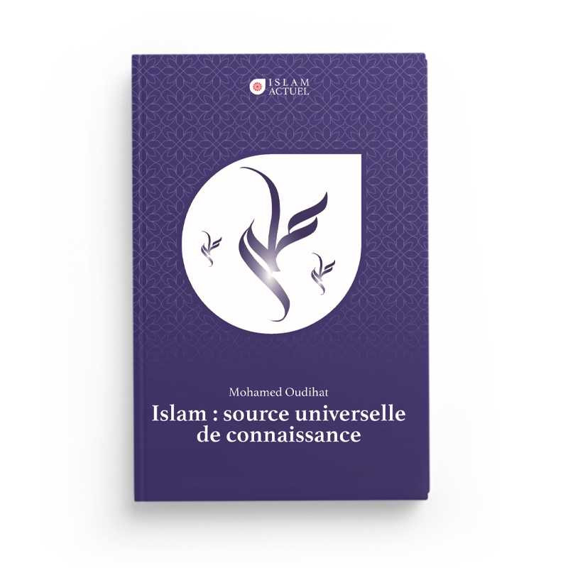 Islam : source universelle de connaissance - Mohamed Oudihat - Islam Actuel