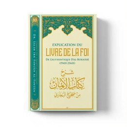 Explication du livre de la foi de l’authentique d’Al-Bukhari – Éditions Ibn Badis
