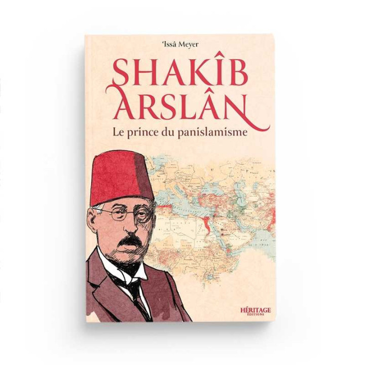 Shakîb Arslan : le prince du panislamisme - Issa Meyer - Héritage